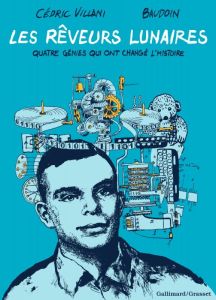 Les rêveurs lunaires. Quatre génies qui ont changé l'Histoire - Villani Cédric - Baudoin Edmond