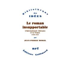 Le roman insupportable(L'internationale littéraire et la...) - Morel Jean-Pierre