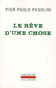 Le Rêve d'une chose - Pasolini Pier Paolo - Lévi Angélique