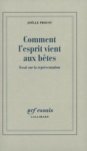 Comment l'esprit vient aux bêtes. Essai sur la représentation - Proust Joëlle