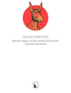 Petit traité sceptique sur cette commune façon de parler : N'avoir pas le sens commun - La Mothe Le Vayer François de - Leforestier Lionel