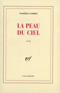 La peau du ciel. Récit - Garrel Nadèjda