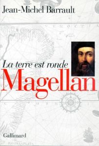 Magellan. La terre est ronde - Barrault Jean-Michel