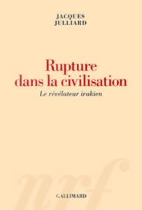 Rupture dans la civilisation. Le révélateur irakien - Julliard Jacques