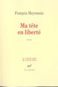 Ma tête en liberté - Meyronnis François