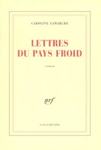 Lettres du pays froids - Lamarche Caroline