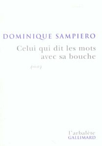 Celui qui dit les mots avec sa bouche - Sampiero Dominique