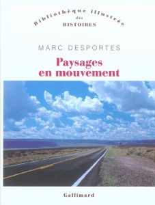 Paysages en mouvement. Transports et perception de l'espace XVIIIe-XXe siècle - Desportes Marc