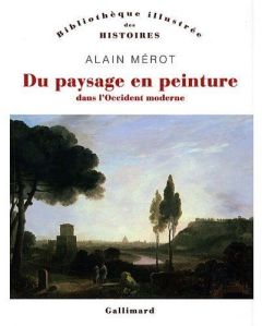 Du paysage en peinture dans l'Occident moderne - Mérot Alain