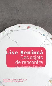 Des objets de rencontre. Une saison chez Emmaüs - Beninca Lise - Vincent Charles-Edouard