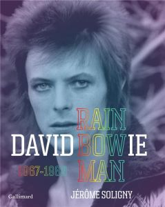 David Bowie. Rainbowman 1967-1980 - Soligny Jérôme - Visconti Tony - Soligny Sophie -