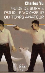 Guide de survie pour le voyageur du temps amateur - Yu Charles - Monnoyer de Galland Aude