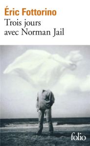 Trois jours avec Norman Jail - Fottorino Eric