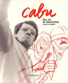 Cabu. Une vie de dessinateur - Porquet Jean-Luc