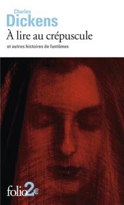 A lire au crépuscule et autres histoires de fantômes - Dickens Charles - Gadoin Isabelle