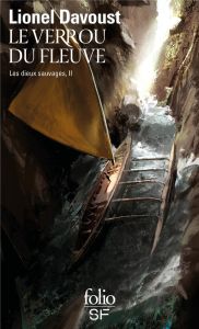 Les dieux sauvages Tome 2 : Le verrou du fleuve - Davoust Lionel