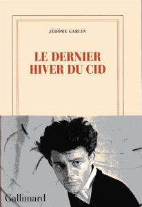 Le dernier hiver du Cid - Garcin Jérôme