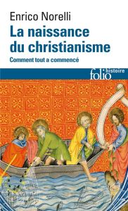 La naissance du christianisme. Comment tout a commencé - Norelli Enrico - Dutaut Viviane