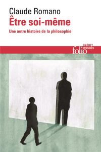 Etre soi-même. Une autre histoire de la philosophie - Romano Claude