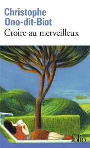 Croire au merveilleux - Ono-dit-Biot Christophe