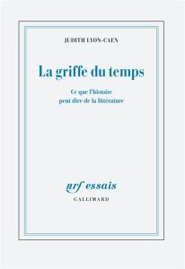 La griffe du temps. Ce que l'histoire peut dire de la littérature - Lyon-Caen Judith