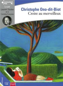 Croire au merveilleux. 1 CD audio - Ono-dit-Biot Christophe - Stocker Laurent