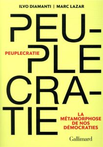 Peuplecratie. La métamorphose de nos démocraties - Diamanti Ilovo - Lazar Marc - Mileschi Christophe