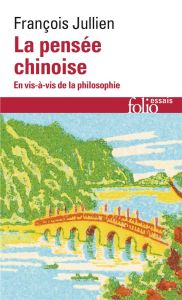 La pensée chinoise. En vis-à-vis de la philosophie - Jullien François