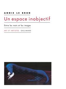 Un espace inobjectif. Entre les mots et les images - Le Brun Annie