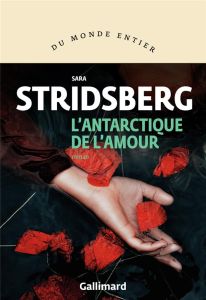 L'Antarctique de l'amour - Stridsberg Sara - Coursaud Jean-Baptiste