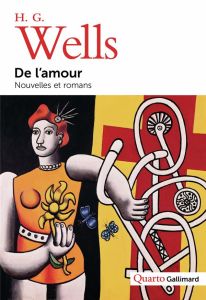 De l'amour. Nouvelles et romans - Wells Herbert George - El Makki Laura - Davray Hen