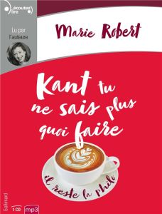 Kant tu ne sais plus quoi faire, il reste la philo. 1 CD audio MP3 - Robert Marie