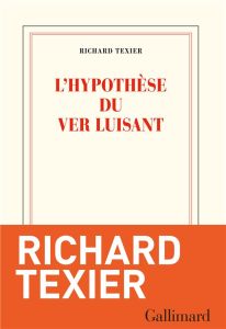 L'hypothèse du ver luisant - Texier Richard