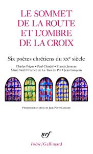 Le sommet de la route et l'ombre de la croix. Six poètes chrétiens du XXe siècle - Lemaire Jean-Pierre - Péguy Charles - Claudel Paul