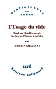 L'usage du vide. Essai sur l'intelligence de l'action, de l'Europe à la Chine - Graziani Romain