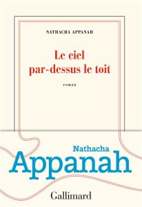 Le ciel par-dessus le toit - Appanah Nathacha