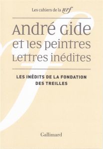 André Gide et les peintres - Lettres inédites. Les inédits de la Fondation des Treilles - Masson Pierre - Monoyez Olivier - Masson Geneviève