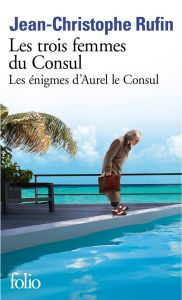 Les énigmes d'Aurel le Consul/02/Les trois femmes du consul - Rufin Jean-Christophe