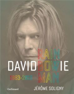 David Bowie. Rainbowman 1983-2016 - Soligny Jérôme - Soligny Sophie - Chetteau Lisa -