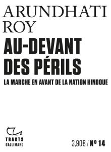 Au-devant des périls. La marche en avant de la nation hindoue - Roy Arundhati - Margit Irène