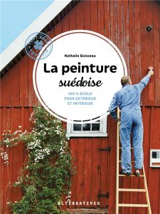 La peinture suédoise. 100 % écolo pour intérieur et extérieur - Boisseau Nathalie