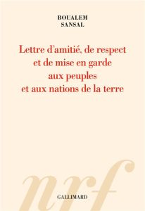 Lettre d’amitié, de respect et de mise en garde aux peuples et aux nations de la terre. Aux bons soi - Sansal Boualem