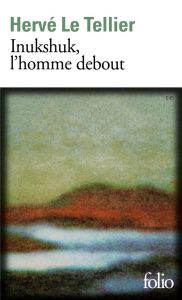 Inukshuk, l'homme debout - Le Tellier Hervé - Decavele Jean-Baptiste