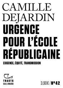 Urgence pour l'école républicaine. Exigence, équité, transmission - Dejardin Camille