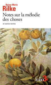 Notes sur la mélodie des choses et autres textes - Rilke Rainer Maria