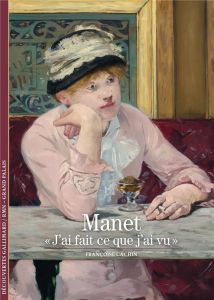 Manet. "J'ai fait ce que j'ai vu" - Cachin Françoise