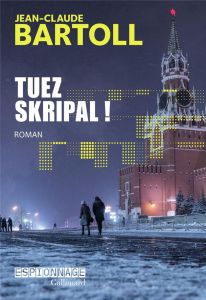 Tuez Skripal ! - Bartoll Jean-Claude