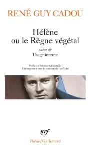 Hélène ou le règne végétal. Suivi de Usage interne - Cadou René Guy - Baldacchino Adeline