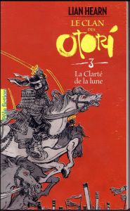 Le Clan des Otori Tome 3 : La clarté de la lune - Hearn Lian - Giraudon Philippe