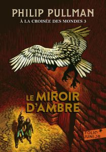 A la croisée des mondes Tome 3 : Le Miroir d'ambre - Pullman Philip - Esch Jean